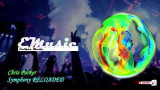 Chris Parker - Symphony RELOADED | EDM | Electric | Remix