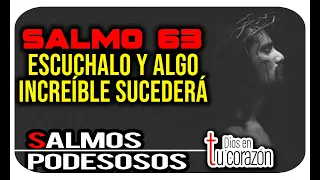 SALMOS PODEROSOS - "SALMO 63 ESCUCHALO Y ALGO INCREÍBLE SUCEDERÁ"