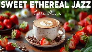 Sweet Ethereal Jazz Music ☕ Reduce Stress of Jazz Relaxing Music & Soft Bossa #16