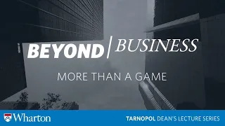 Wharton #BeyondBusiness: "More Than a Game"