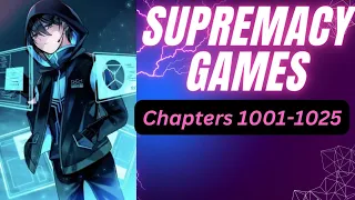 SUPREMACY GAMES | Chapter 1001-1025 | Webnovel Audiobook | The Robotic Reader