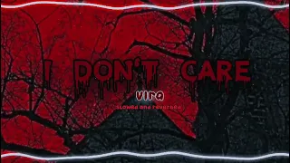 I don't care - vira ( slowed and reverbed )