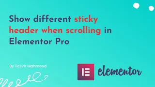 Show a different sticky header when scrolling down in Elementor Pro website