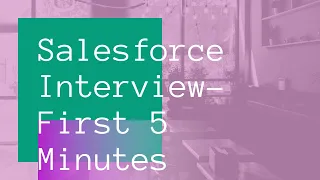 First 5 minutes | salesforce developer interview