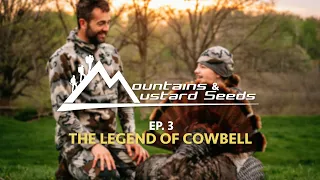 MOUNTAINS & MUSTARD SEEDS | EP #3 | The Legend of Cowbell | kids turkey hunting