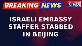 Breaking News | Israeli Embassy Staffer Allegedly Stabbed In Beijing In Possible Terror Attack