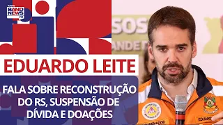 Eduardo Leite fala sobre reconstrução do RS, suspensão de dívida e doações