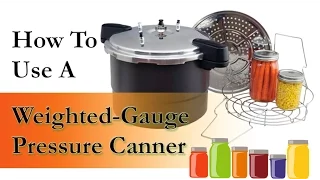 How To Use a Weighted Gauge Pressure Canner