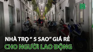 Nhà trọ “ 5 sao” giá rẻ cho người lao động | VTC14