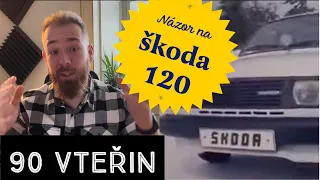 90 Vteřin - Názor na Škoda 120