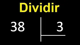 dividir 38 entre 3 , como dividir