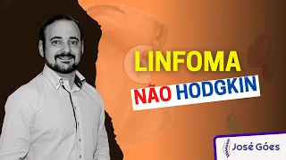 Linfoma Não Hodgkin | José Góes