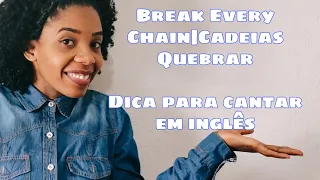 COMO CANTAR CADEIAS QUEBRAR/BREAK EVERY CHAIN EM INGLÊS #ComunidadeNovaVidaTrêsCorações