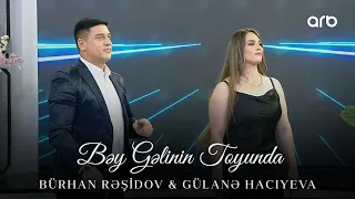 Burhan Rəşidov ft Gülanə Hacıyeva - Bəy Gəlinin Toyunda