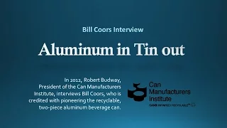 Aluminum Beverage Cans In Tin Beverage Cans Out | Bill Coors Interview