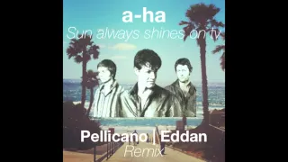 A-ha - Sun Always Shines On Tv (Pellicano & Eddan Remix)