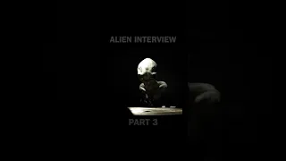 Alien Interview Part 3