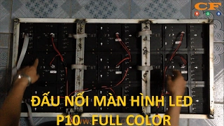 Hướng dẫn đấu nối , lắp ghép màn hình LED P10 FULL COLOR  - LEDCF Việt Nam