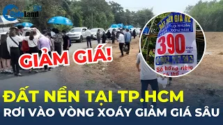 Thị trường trầm lắng, đất nền tại TP.HCM rơi vào vòng xoáy giảm giá sâu | CafeLand