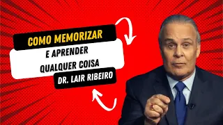 Como MEMORIZAR e APRENDER Qualquer Coisa Rápido com o Doutor Lair Ribeiro