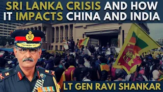Lt Gen Ravi Shankar I Sri Lanka Crisis and How it impacts China and India