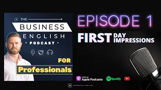 Episode 1 • First Day First Impressions • The Business English Podcast