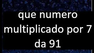 numero que multiplicado por 7 da 91