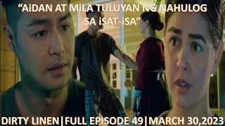 AiDAN AT MiLA TULUYAN NG NAHULOG SA iSAT-iSA|DIRTY LINEN FULL EPISODE 49|MARCH 30,2023