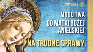 MODLITWA O POMOC W TRUDNYCH SPRAWACH ❤️🙏❤️ DO MATKI BOŻEJ ANIELSKIEJ