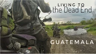 Living to the Dead End - Ep.6 - GUATEMALAN Motorcycle Adventure