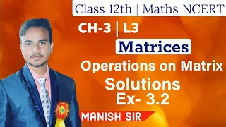 Operations on Matrices | Matrices | Class 12th Maths NCERT| USE EARPHONE FOR BETTER SOUNDS QUALITY|