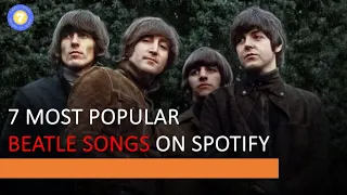 The Beatles - 7 Most Popular Beatle Songs on Spotify