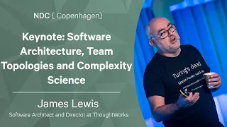 Keynote: Software Architecture, Team Topologies and Complexity Science - James Lewis