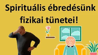 Spirituális ébredésünk fizikai tünetei!