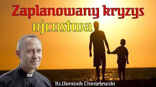 Ks.Dominik Chmielewski - ZAPLANOWANY Kryzys Ojcostwa