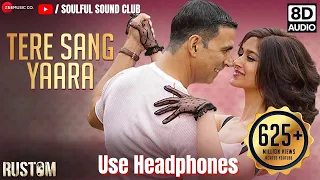 Tere Sang Yaara | 8D Audio+Video |Rustom |Akshay Kumar & Ileana D'cruz | Arko ft.Atif Aslam |Manoj M