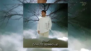 Il'han-VAL'S | [speed up]