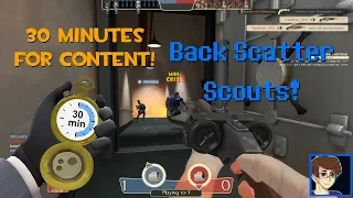 Back Scatter Scouts! [30 Minutes for Content] TF2