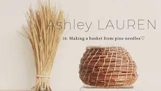 16: PROJECT- Making a basket from PINE NEEDLES |  Start to finish