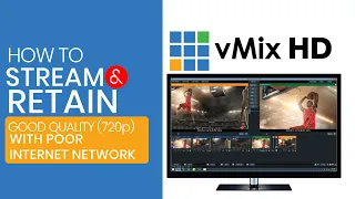 How to Live Stream  and retain good quality  (720p ) on vMix with  Poor Internet Network