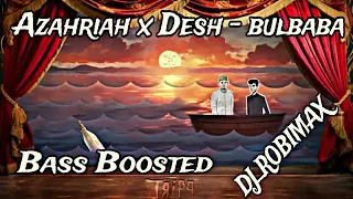 Azahriah x Desh - Bulbaba | Bass Boosted  [DJ_ROBIMAX]