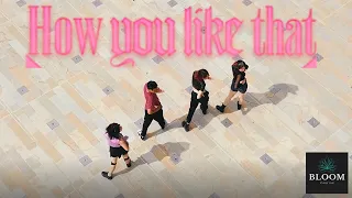 [KPOP IN PUBLIC COLOMBIA] BLACKPINK - "How You Like That"  Dance cover by BLOOM