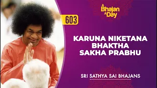 603 - Karuna Niketana Bhaktha Sakha Prabhu | Sri Sathya Sai Bhajans