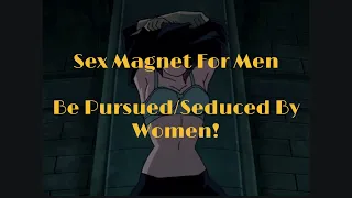 Sex Magnet For Men (Be Pursued + Seduced By Women) Subliminal