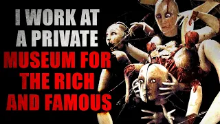 “I Work at a Private Museum for the Rich and Famous” | Creepypasta Storytime