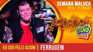 Eu sou feliz assim - Ferrugem - Acústico Semana Maluca