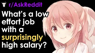 What’s a low effort job with a surprisingly high salary?