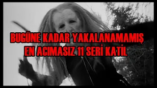 BUGÜNE KADAR YAKALANAMAMIŞ EN ACIMASIZ 11 SERİ KATİL!! - Tüyler Ürpertici Cinayetler