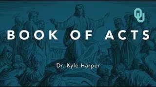 Book of Acts (Part 1), The Origins of Christianity, Dr, Kyle Harper