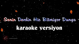 Senin Derdin Hiç Bitmiyor DÜNYA (KARAOKE)